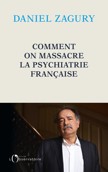 COMMENT ON MASSACRE LA PSYCHIATRIE FRANCAISE