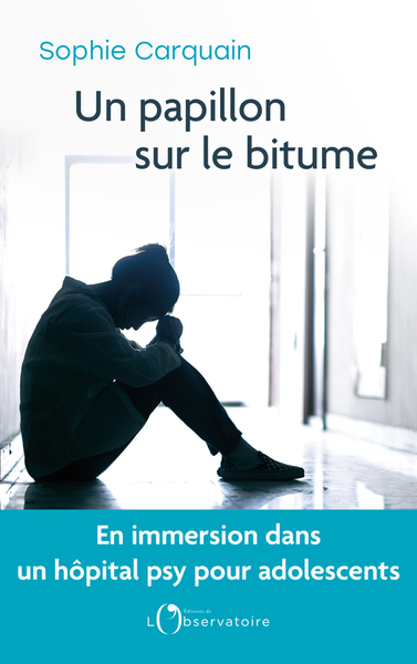 PAPILLON SUR LE BITUME - EN IMMERSION DANS UN HOPITAL PSY POUR ADOLESCENTS
