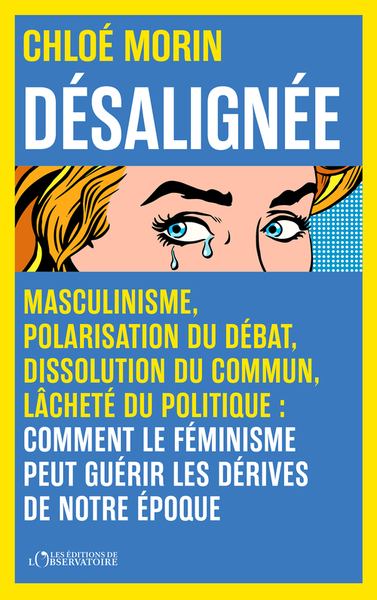 DESALIGNEE - MASCULINISME, POLARISATION DU DEBAT, DISSOLUTION DU COMMUN, LACHETE DU POLITIQUE : COMM