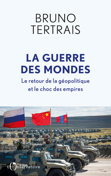GUERRE DES MONDES - LE RETOUR DE LA GEOPOLITIQUE ET LE CHOC DES EMPIRES