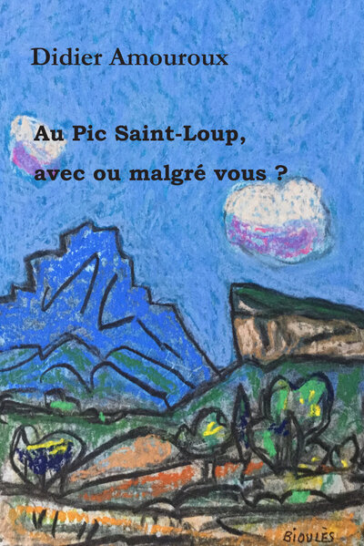 AU PIC SAINT-LOUP, AVEC OU MALGRE VOUS ?