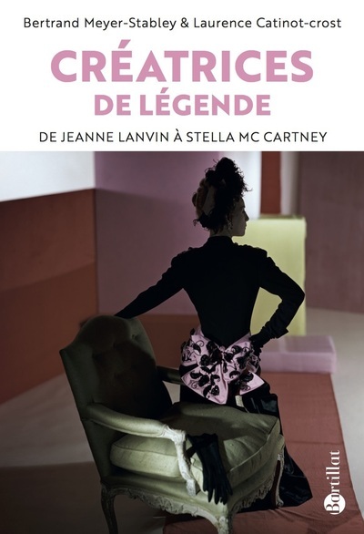 CREATRICES DE LEGENDE - DE JEANNE LANVIN A STELLA MCCARTNEY