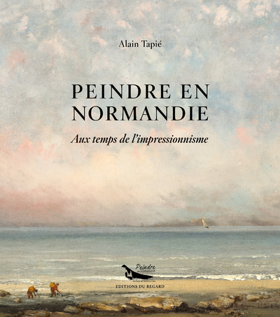 PEINDRE EN NORMANDIE - AU TEMPS DE L´IMPRESSIONNISME