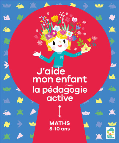 J´AIDE MON ENFANT AVEC LA PEDAGOGIE ACTIVE - MATHS 5-10 ANS