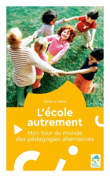 L´ECOLE AUTREMENT - MON TOUR DU MONDE DES PEDAGOGIES ALTERNATIVES