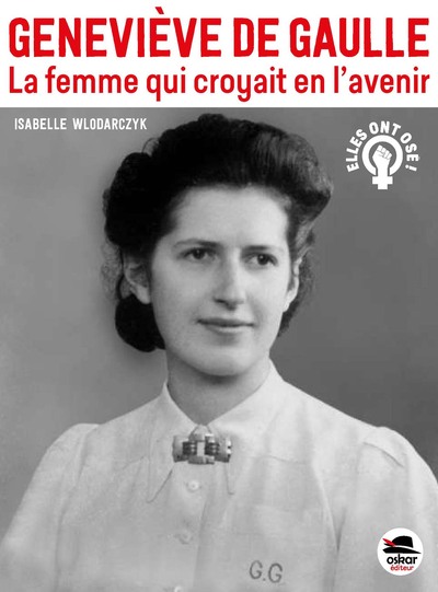 GENEVIEVE DE GAULLE - LA FEMME QUI CROYAIT EN L´AVENIR