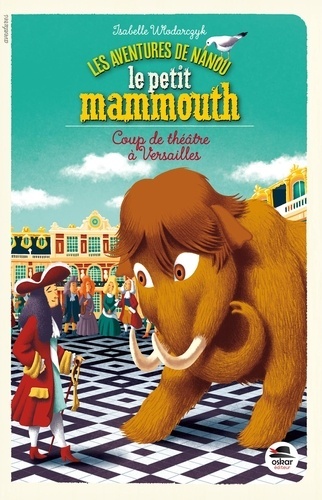 AVENTURES DE NANOU LE PETIT MAMMOUTH - COUP DE THEATRE A VERSAILLES (COLL. PREMIERS ROMANS)