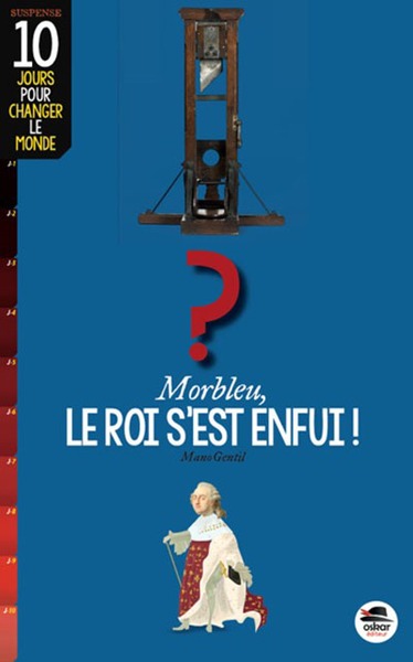 MORBLEU, LE ROI  S´EST ENFUI (COLL. 10 JOURS POUR CHANGER LE MONDE)