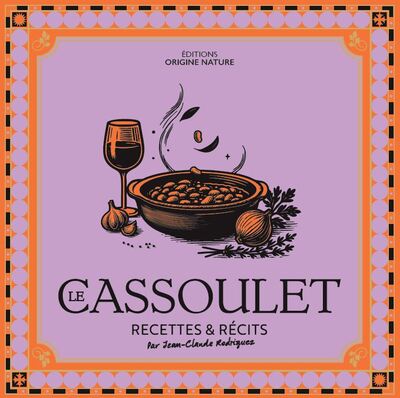 LE CASSOULET - RECETTES ET RECITS