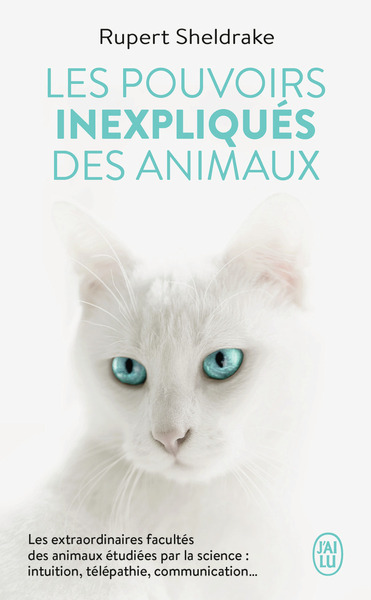 POUVOIRS INEXPLIQUES DES ANIMAUX - LES EXTRAORDINAIRES FACULTES DES ANIMAUX ETUDIEES PAR LA SCIE