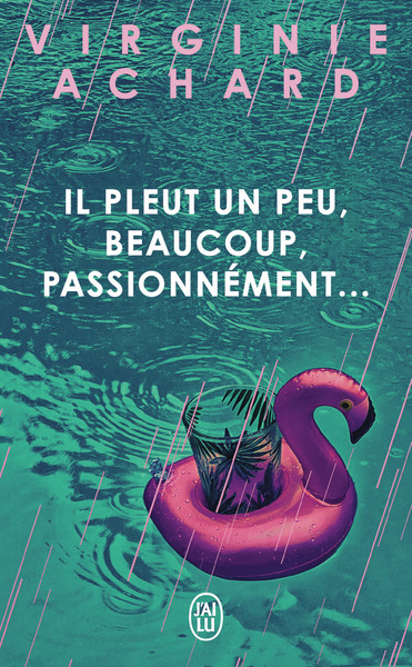 IL PLEUT, UN PEU, BEAUCOUP, PASSIONNEMENT
