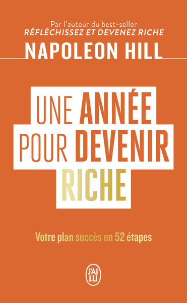 UNE ANNEE POUR DEVENIR RICHE - VOTRE PLAN SUCCES EN 52 ETAPES