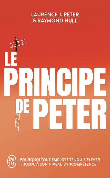 PRINCIPE DE PETER - POURQUOI TOUT EMPLOYE TEND A S´ELEVER JUSQU´A SON NIVEAU D´INCOMPETENCE