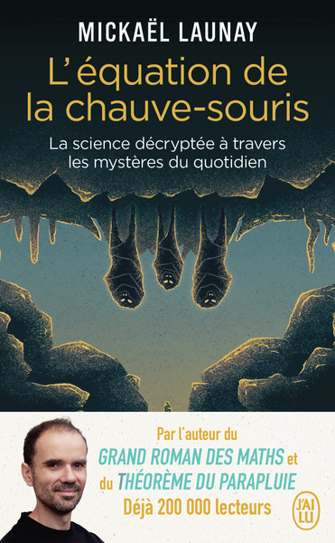 L´EQUATION DE LA CHAUVE-SOURIS - LA SCIENCE DECRYPTEE A TRAVERS LES MYSTERES DU QUOTIDIEN