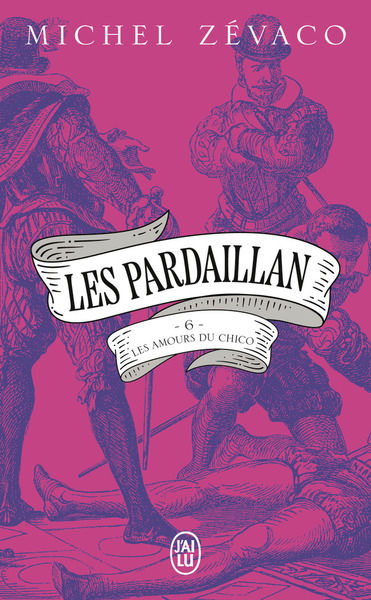 LES PARDAILLAN - VOL06 - LES AMOURS DU CHICO