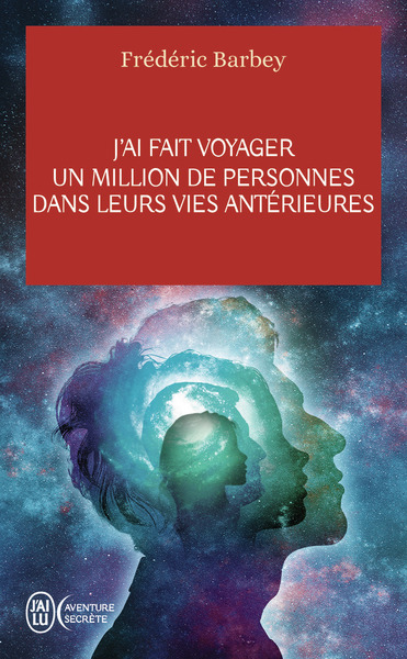 J´AI FAIT VOYAGER UN MILLION DE PERSONNES DANS LEURS VIES ANTERIEURES