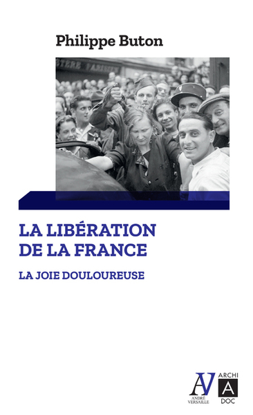 LA LIBERATION DE LA FRANCE - LA JOIE DOULOUREUSE