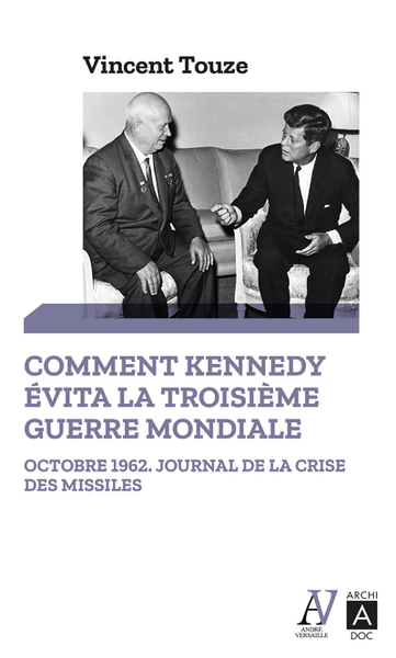 COMMENT KENNEDY EVITA LA TROISIEME GUERRE MONDIALE