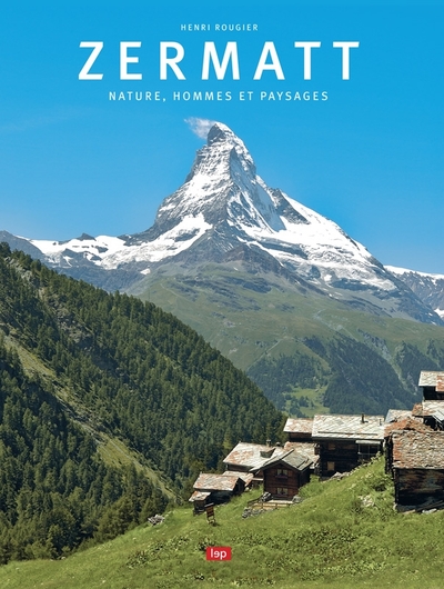 ZERMATT - NATURE, HOMMES ET PAYSAGES