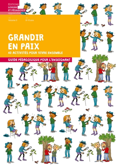GRANDIR EN PAIX - VOLUME 3 - 40 ACTIVITES POUR VIVRE ENSEMBLE - GUIDE PEDAG