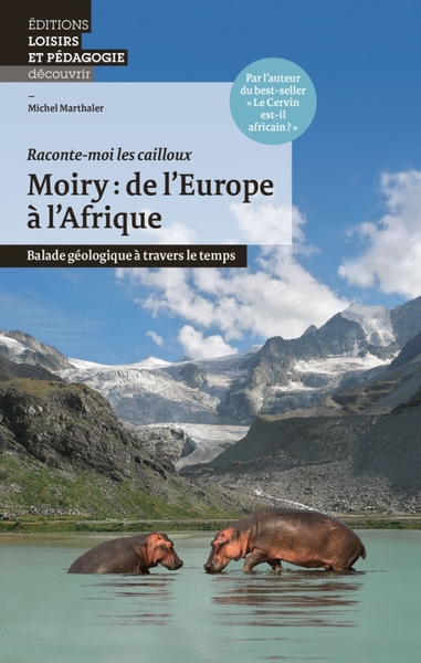 MOIRY: DE L EUROPE A L AFRIQUE - BALADE GEOLOGIQUE A TRAVERS LE TEMPS