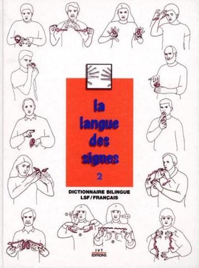 LANGUE DES SIGNES - TOME 2 - DICTIONNAIRE BILINGUE LSF / FRANCAIS - 2E E