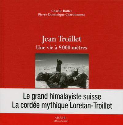 JEAN TROILLET UNE VIE A 8000 METRES