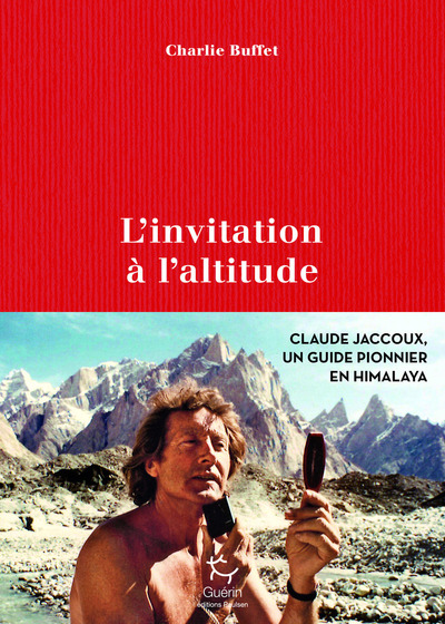 L´INVITATION A L´ALTITUDE - CLAUDE JACCOUX UN GUIDE PIONNIER EN HIMALAYA