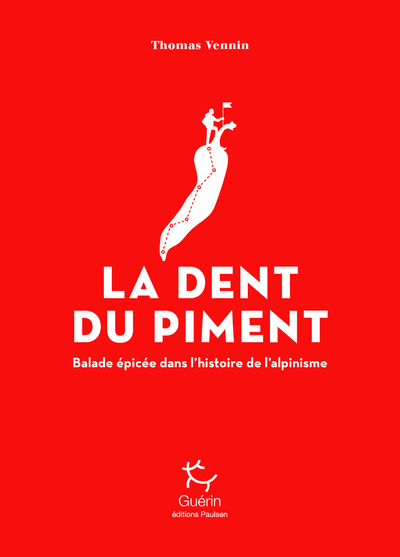 DENT DU PIMENT - BALADE EPICEE DANS L´HISTOIRE DE L´ALPINISME