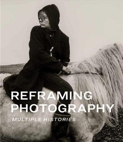 REFRAMING PHOTOGRAPHY /ANGLAIS