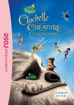 FEE CLOCHETTE - LE ROMAN DU FILM 6 : CLOCHETTE ET LA CREATURE LEGENDAIRE