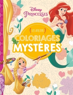 DISNEY PRINCESSES - LES ATELIERS DISNEY - COLORIAGES MYSTERES