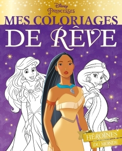 DISNEY PRINCESSES - MES COLORIAGES DE REVE - PRINCESSES DU MONDE