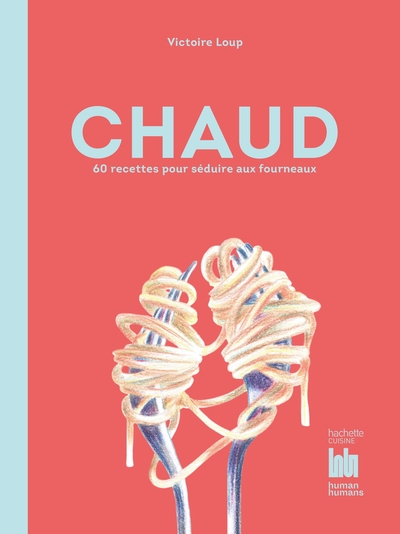 CHAUD : 60 RECETTES POUR SEDUIRE AUX FOURNEAUX