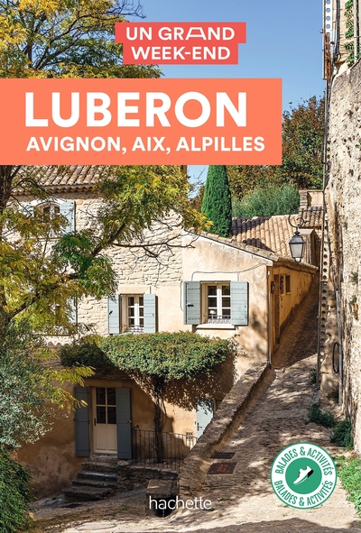 LUBERON, AVIGNON, AIX, ALPILLES GUIDE UN GRAND WEEK-END
