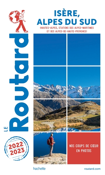 GUIDE DU ROUTARD ISERE, ALPES DU SUD 2022/23 - HAUTES-ALPES, STATIONS DES ALPES-MARITIMES ET DES ALP
