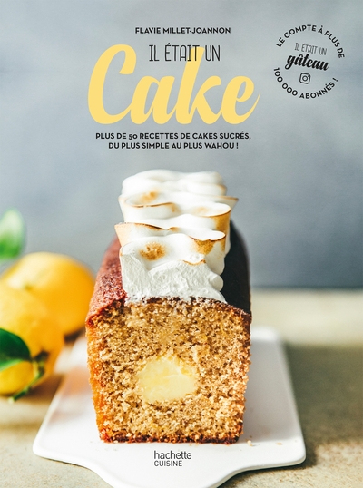 IL ETAIT UN CAKE - PLUS DE 50 RECETTES DE CAKES SUCRES, DU PLUS SIMPLE AU P