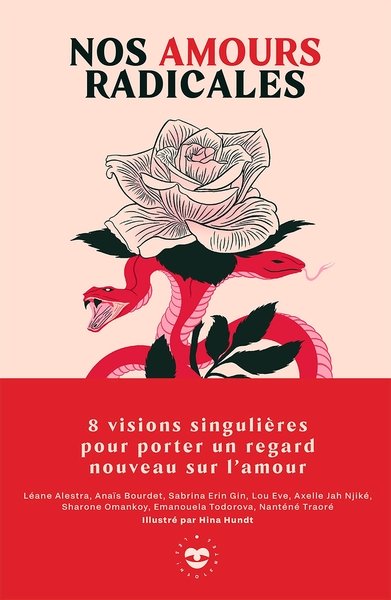 NOS AMOURS RADICALES - 8 VISIONS SINGULIERES POUR PORTER UN REGARD NOUVEAU SUR L´AMOUR