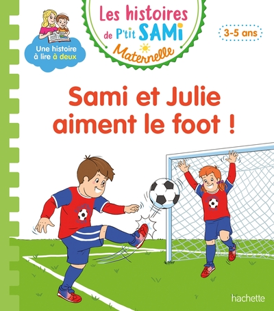 HISTOIRES DE P´TIT SAMI MATERNELLE (3-5 ANS) : SAMI ET JULIE AIMENT LE FOOT !