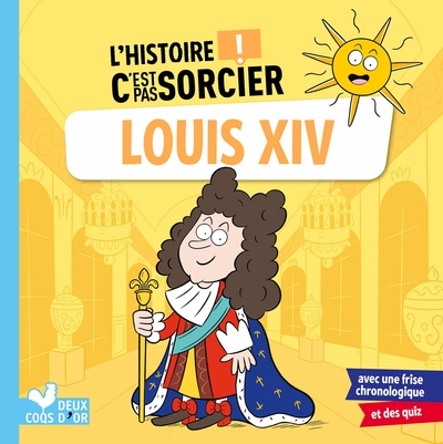L´HISTOIRE C´EST PAS SORCIER - LOUIS XIV