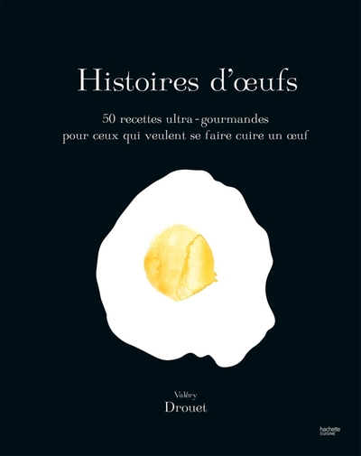 HISTOIRE D´OEUFS - 50 RECETTES ULTRA-GOURMANDES POUR CEUX QUI VEULENT SE FA