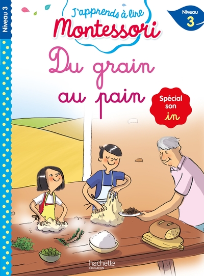 DU GRAIN AU PAIN (SON IN), NIVEAU 3 - J´APPRENDS A LIRE MONTESSORI