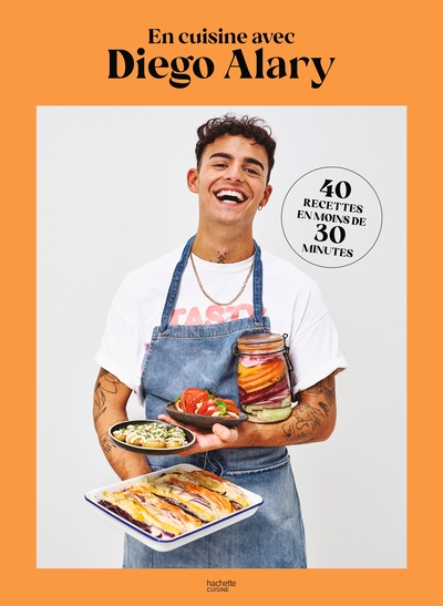 EN CUISINE AVEC DIEGO ALARY ! - 40 RECETTES EN MOINS DE 30 MINUTES