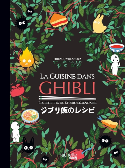 CUISINE DANS GHIBLI - LES RECETTES DU STUDIO LEGENDAIRE