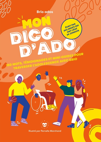 MON DICO D´ADO - 150 MOTS, TEMOIGNAGES ET MINI-GUIDES POUR TRAVERSER L´ADOL