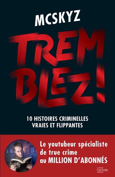 TREMBLEZ ! - 10 HISTOIRES CRIMINELLES VRAIES ET FLIPPANTES