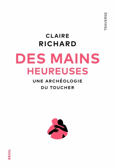 DES MAINS HEUREUSES - UNE ARCHEOLOGIE DU TOUCHER