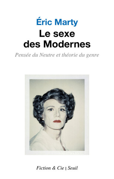 SEXE DES MODERNES - PENSEE DU NEUTRE ET THEORIE DU GENRE