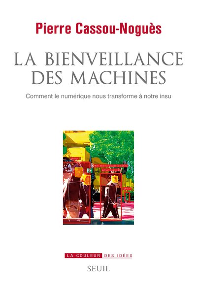 BIENVEILLANCE DES MACHINES. COMMENT LE NUMERIQUE NOUS TRANSFORME A NOTRE INSU