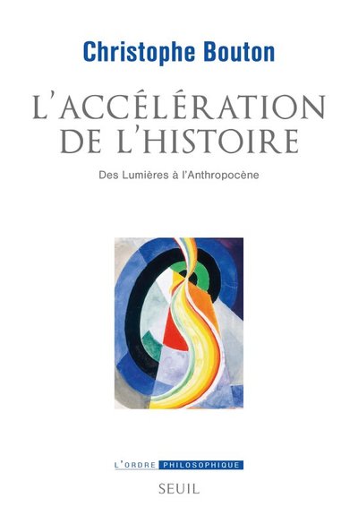 ACCELERATION DE L HISTOIRE. DES LUMIERES A L ANTHROPOCENE